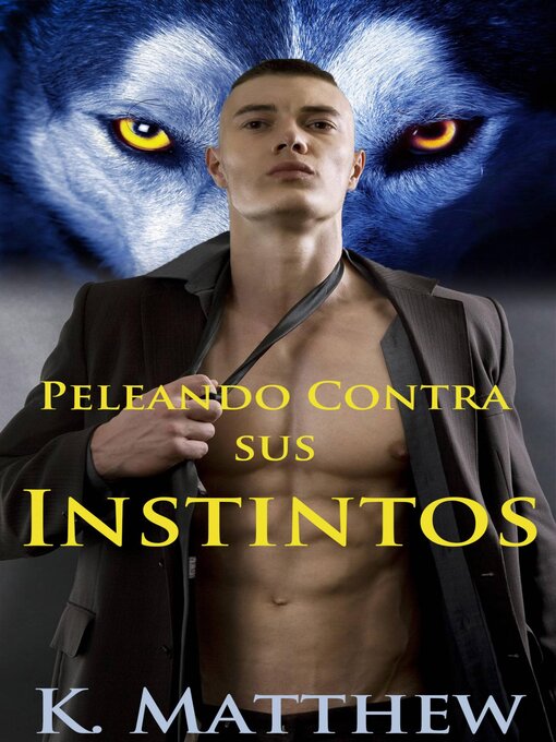 Title details for Peleando contra sus instintos by K. Matthew - Available